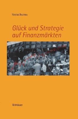 Glück und Strategie auf Finanzmärkten: Mathematische Grundlagen und Konzepte - Nicolas Bouleau - cover