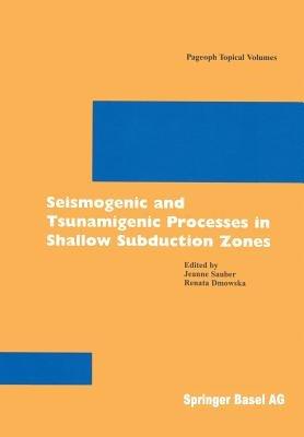Seismogenic and Tsunamigenic Processes in Shallow Subduction Zones - Jeanne Sauber,Renata Dmowska - cover