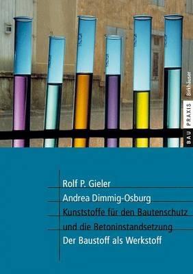 Kunststoffe für den Bautenschutz und die Betoninstandsetzung: Der Baustoff als Werkstoff - Rolf P. Gieler,Andrea Dimmig-Osburg - cover