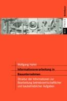 Informationsverarbeitung in Bauunternehmen: Struktur der Informationen zur Bearbeitung betriebswirtschaftlicher und baubetrieblicher Aufgaben - Wolfgang Huhnt - cover