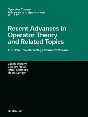 Recent Advances in Operator Theory and Related Topics: The Béla Szökefalvi-Nagy Memorial Volume - cover