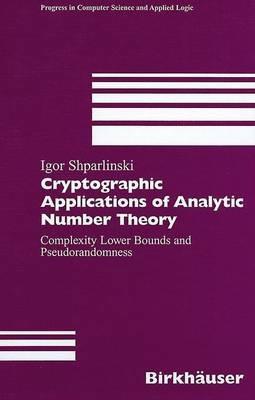 Cryptographic Applications of Analytic Number Theory: Complexity Lower Bounds and Pseudorandomness - Igor Shparlinski - cover
