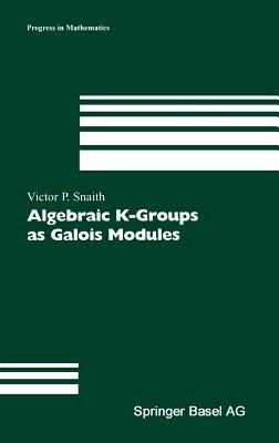 Algebraic K-Groups as Galois Modules - Victor P. Snaith - cover