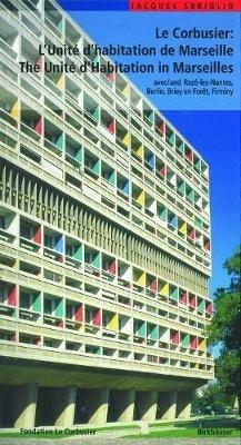 Le Corbusier - L'Unite d habitation de Marseille / The Unite d Habitation in Marseilles: et les autres Unites d'habitation a Reze-les-Nantes, Berlin, Briey en Foret et Firminy / and the four other unite blocks - Jacques Sbriglio - cover