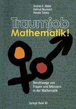Traumjob Mathematik!: Berufswege von Frauen und Männern in der Mathematik