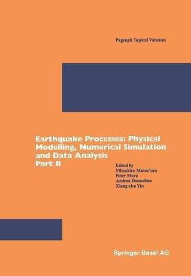 Earthquake Processes: Physical Modelling, Numerical Simulation and Data Analysis Part II - cover