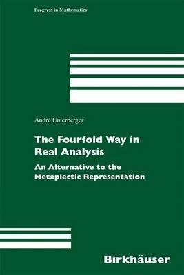 The Fourfold Way in Real Analysis: An Alternative to the Metaplectic Representation - André Unterberger - cover