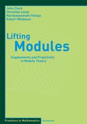 Lifting Modules: Supplements and Projectivity in Module Theory - John Clark,Christian Lomp,N. Vanaja - cover
