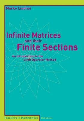 Infinite Matrices and their Finite Sections: An Introduction to the Limit Operator Method - Marko Lindner - cover