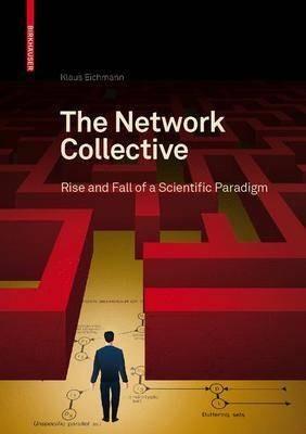 The Network Collective: Rise and Fall of a Scientific Paradigm - Klaus Eichmann - cover