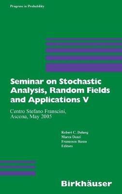 Seminar on Stochastic Analysis, Random Fields and Applications V: Centro Stefano Franscini, Ascona, May 2005 - cover