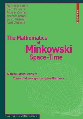 The Mathematics of Minkowski Space-Time: With an Introduction to Commutative Hypercomplex Numbers - Francesco Catoni,Dino Boccaletti,Roberto Cannata - cover