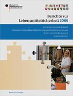 Berichte zur Lebensmittelsicherheit 2006: Bericht zu Futtermittelkontrolle; Nationaler Rückstandskontrollplan für Lebensmittel tierischen Ursprungs; Bericht zum Schnellwarnsystem; Inspektionsbericht