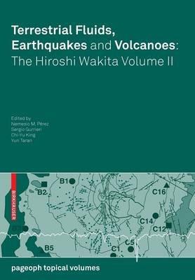 Terrestrial Fluids, Earthquakes and Volcanoes: the Hiroshi Wakita Volume II - cover