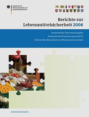 Berichte zur Lebensmittelsicherheit 2006: Bundesweiter Überwachungsplan; Bericht über Rückstände von Pflanzenschutzmitteln; Nationale Berichterstattung an die EU - cover