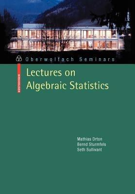 Lectures on Algebraic Statistics - Mathias Drton,Bernd Sturmfels,Seth Sullivant - cover