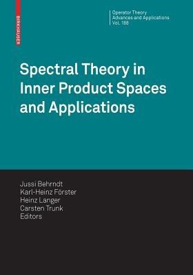 Spectral Theory in Inner Product Spaces and Applications: 6th Workshop on Operator Theory in Krein Spaces and Operator Polynomials, Berlin, December 2006 - cover