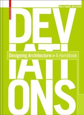 Deviations: Designing Architecture - A Manual - Marc Angelil,Dirk Hebel - cover