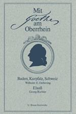 Mit Goethe am Oberrhein: Baden, Kurpfalz, Schweiz. Elsaß
