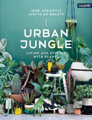 Urban Jungle: Living and Styling with Plants - Igor Josifovic,Judith De Graaff - cover