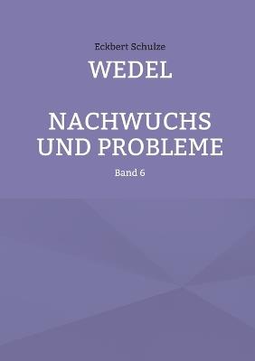 Wedel - Nachwuchs und Probleme: Band 6 - Eckbert Schulze - cover