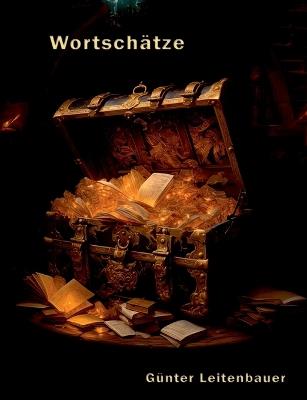 Wort-Schätze: Linguistische Raritäten, fast vergessene Ausdrücke und sprachliche Kuriositäten - Günter Leitenbauer - cover