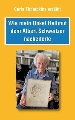 Wie mein Bruder Hellmut dem Albert Schweitzer nacheiferte - Carla Thompkins - cover