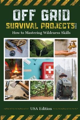 Off Grid Survival Projects Bible - Robin J Snider - cover