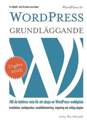 WordPress - Grundläggande: Allt du behöver veta för att skapa en WordPress-webbplats - Roy Sahupala - cover