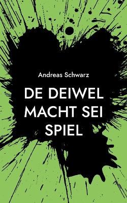 De Deiwel macht sei Spiel: Geschichte un Gedichte uff Pälzisch - Andreas Schwarz - cover