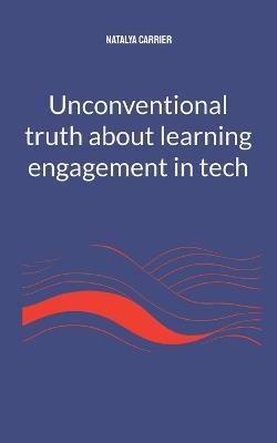Unconventional truth about learning engagement in Tech - Natalya Carrier - cover