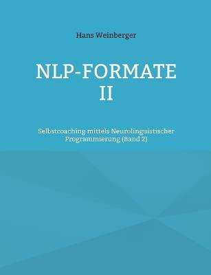 NLP-Formate II: Selbstcoaching mittels Neurolinguistischer Programmierung (Band 2) - Hans Weinberger - cover