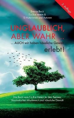 Unglaublich, aber wahr ...: ... auch wir haben häusliche Gewalt erlebt! - Norbert Krings,Simone Weisheit,Steffi Winkler - cover