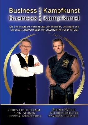 Business meets Kampfkunst: Erfolgs-Strategien für Selbstständige, Unternehmer und Führungskräfte - Chris Hohlstamm Von Dehnen,Bernd Höhle - cover