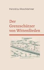 Der Grenzschützer von Wittenförden: Mörderischer Wahn in der DDR
