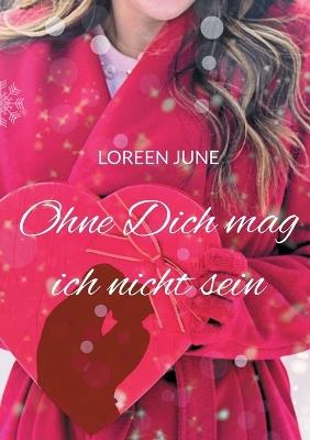 Ohne Dich mag ich nicht sein: Roman - Loreen June - cover