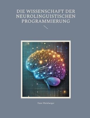 Die Wissenschaft der Neurolinguistischen Programmierung - Hans Weinberger - cover
