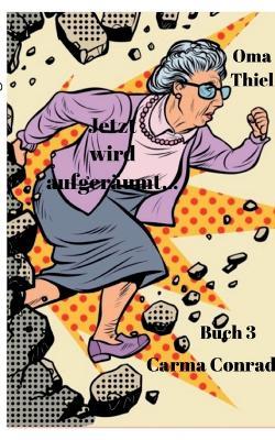 Oma Thiel Jetzt wird aufgeräumt - Carma Conrad - cover