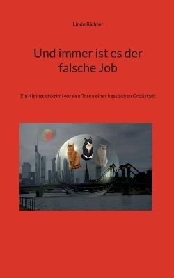Und immer ist es der falsche Job: Ein Kleinstadtkrimi vor den Toren einer hessischen Großstadt - Linde Richter - cover