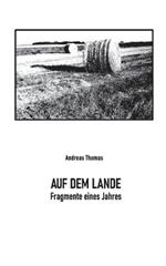Auf dem Lande: Fragmente eines Jahres