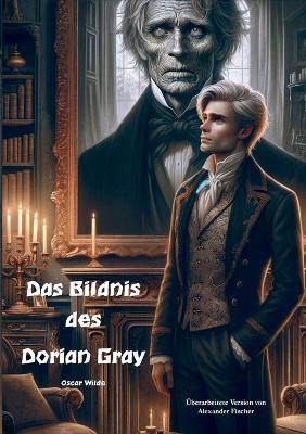 Das Bildnis des Dorian Gray: Überarbeitete Version von Alexander Fischer - Oscar Wilde,Alexander Fischer - cover