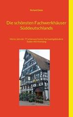 Die schönsten Fachwerkhäuser Süddeutschlands: Meine Liste der 77 sehenswertesten Fachwerkgebäude in Baden-Württemberg