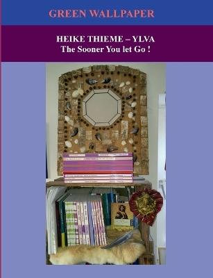 Green Wallpaper: The Sooner You let Go ! - Heike Thieme - cover