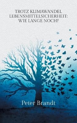 Trotz Klimawandel Lebensmittelsicherheit: Wie lange noch? - Peter Brandt - cover
