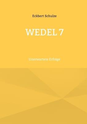 Wedel 7: Unerwartete Erfolge - Eckbert Schulze - cover