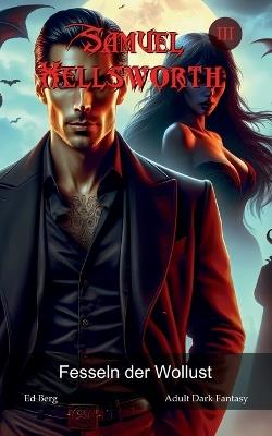 Samuel Hellsworth - 3 - Fesseln der Wollust - Ed Berg - cover