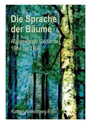 Die Sprache der Bäume: Ausgewählte Gedichte 1984 bis 1996 - Kathrin Rothenberg-Elder - cover