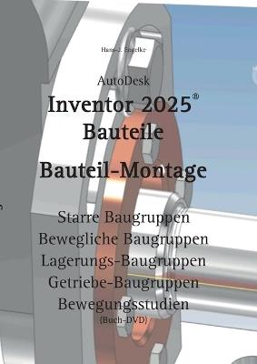 AutoDesk Inventor 2025 Bauteile: Bauteil-Montage - Hans-J Engelke - cover