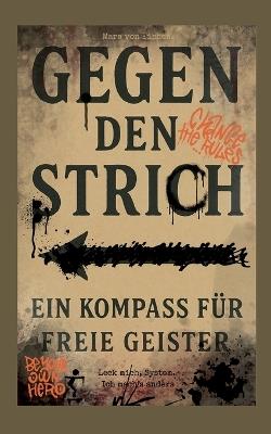 Gegen den Strich - ein Kompass für freie Geister: Leck mich-System Ich mach`s anders - Mara Von Eichen - cover