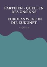 Parteien - Quellen Des Unsinns Europas Wege in Die Zukunft: Aufbäumen Europas Globale Politik - Neue Allianzen
